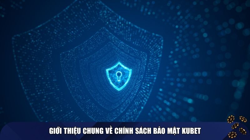 Giới thiệu chung thông tin chính sách bảo mật Kubet
