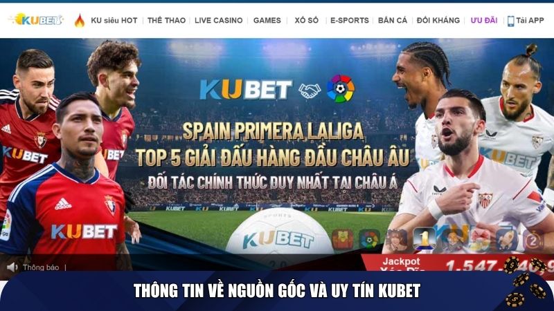 Thông tin về nguồn gốc và uy tín KUBET