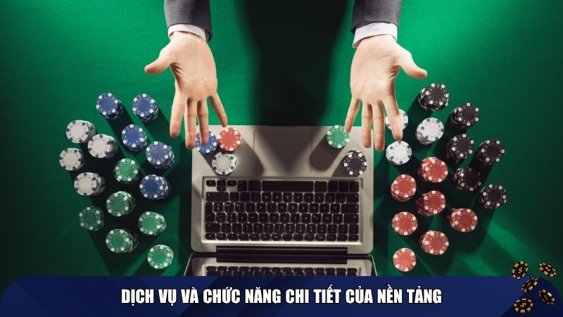 Dịch vụ và chức năng chi tiết của nền tảng